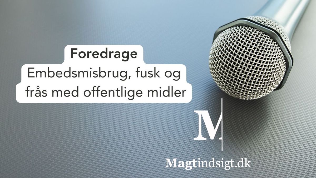 Foredrag. Embedsmisbrug, fusk og frås med offentlige midler